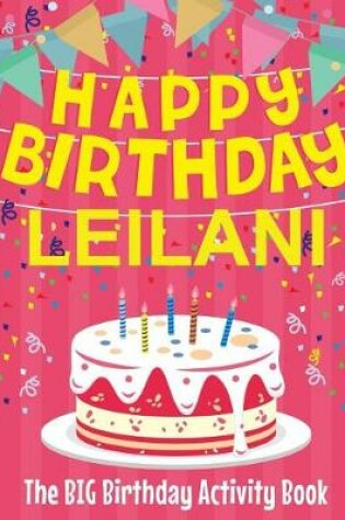 Cover of Happy Birthday Leilani - The Big Birthday Activity Book