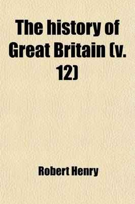 Book cover for The History of Great Britain (Volume 12); V. 1-2 B.C. 55-A.D. 449. from the First Invasion by the Romans Under Julius Caesar. Written on a New Plan