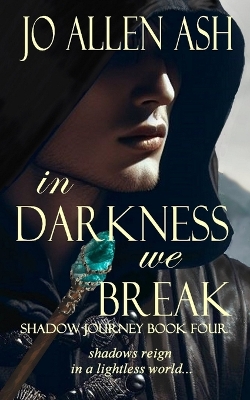 Book cover for In Darkness We Break - Shadow Journey Series Book Four