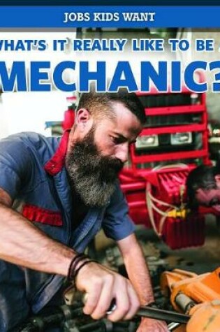 Cover of What's It Really Like to Be a Mechanic?