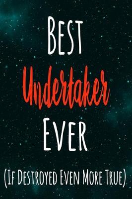 Book cover for Best Undertaker Ever (If Destroyed Even More True)