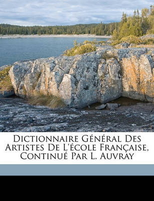 Book cover for Dictionnaire General Des Artistes de L'Ecole Francaise, Continue Par L. Auvray