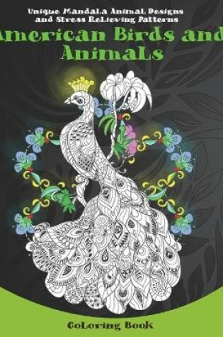 Cover of American Birds and Animals - Coloring Book - Unique Mandala Animal Designs and Stress Relieving Patterns