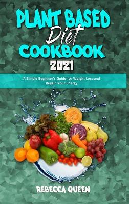 Book cover for Plant Based Diet Cookbook 2021