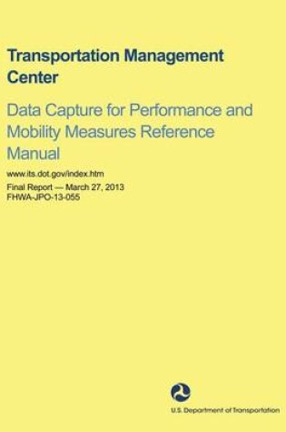 Cover of Transportation Management Center Data Capture for Performance and Mobility Measures Reference Manual