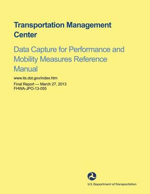 Book cover for Transportation Management Center Data Capture for Performance and Mobility Measures Reference Manual