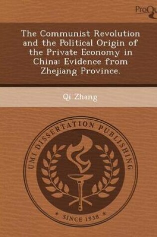 Cover of The Communist Revolution and the Political Origin of the Private Economy in China: Evidence from Zhejiang Province