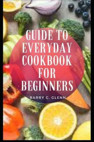 Cover of Guide to Everyday Cookbook for Beginners