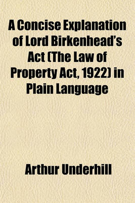 Book cover for A Concise Explanation of Lord Birkenhead's ACT (the Law of Property ACT, 1922) in Plain Language