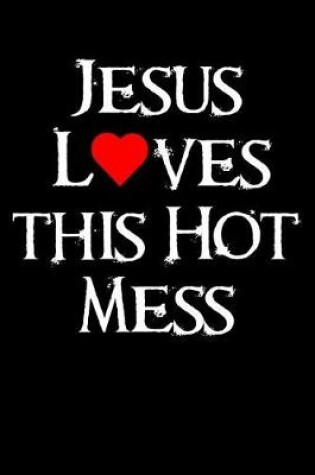 Cover of Jesus Loves This Hot Mess