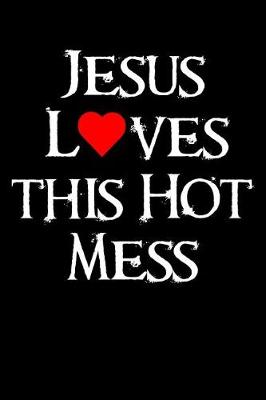 Book cover for Jesus Loves This Hot Mess
