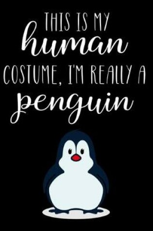 Cover of This Is My Human Costume, I'm Really A Penguin
