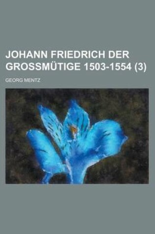 Cover of Johann Friedrich Der Grossmutige 1503-1554 (3)