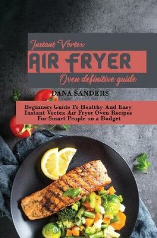 Cover of Instant Vortex Air Fryer Oven Definitive Guide
