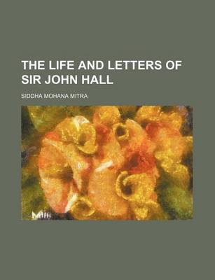 Book cover for The Life and Letters of Sir John Hall