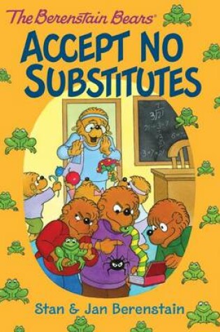 Cover of The Berenstain Bears Chapter Book: Accept No Substitutes