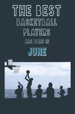 Book cover for The Best Basketball Players are born in June journal