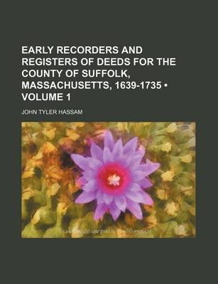 Book cover for Early Recorders and Registers of Deeds for the County of Suffolk, Massachusetts, 1639-1735 (Volume 1)