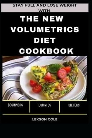 Cover of Stay Full And Lose Weight With The New Volumetrics Diet Cookbook