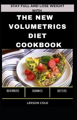 Book cover for Stay Full And Lose Weight With The New Volumetrics Diet Cookbook