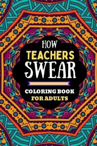 Cover of how teachers swear coloring book for adults