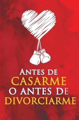 Cover of Antes de casarme o antes de divorciarme