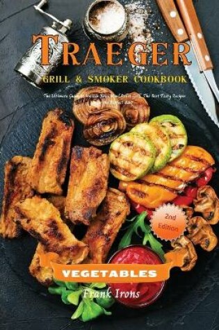 Cover of Traeger Grill and Smoker Cookbook. Vegetables