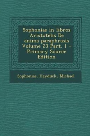 Cover of Sophoniae in Libros Aristotelis de Anima Paraphrasis Volume 23 Part. 1