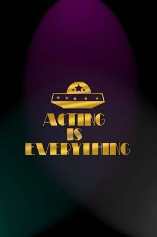 Cover of Acting Is Everything