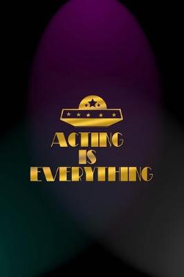 Book cover for Acting Is Everything