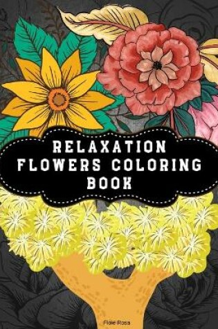 Cover of Relaxation Flowers Coloring Book