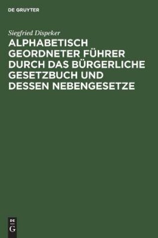 Cover of Alphabetisch Geordneter F�hrer Durch Das B�rgerliche Gesetzbuch Und Dessen Nebengesetze