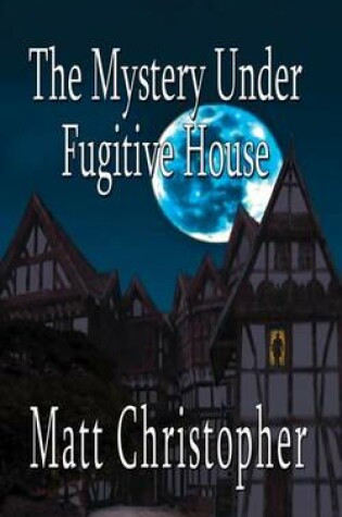 Cover of The Mystery Under Fugitive House