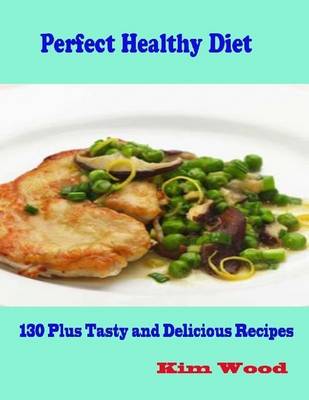 Book cover for Perfect Healthy Diet - 130 Plus Tasty and Delicious Recipes