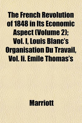 Book cover for The French Revolution of 1848 in Its Economic Aspect (Volume 2); Vol. I, Louis Blanc's Organisation Du Travail, Vol. II. Emile Thomas's