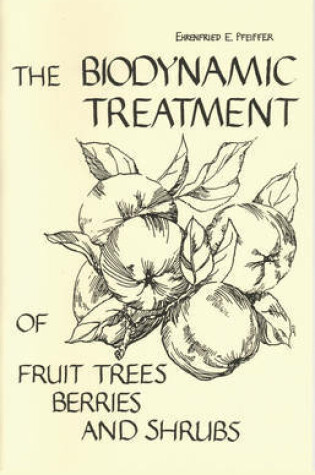 Cover of The Biodynamic Treatment of Fruit Trees, Berries and Shrubs