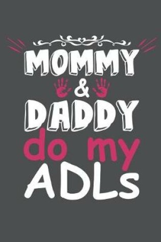 Cover of Mommy & Daddy Do My ADLs