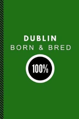 Cover of Dublin Born & Bred 100%