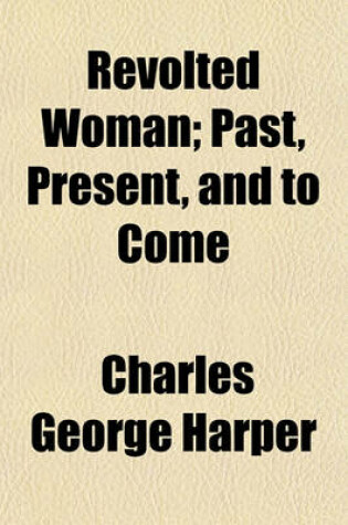 Cover of Revolted Woman; Past, Present, and to Come