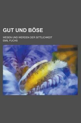 Cover of Gut Und Bose; Wesen Und Werden Der Sittlichkeit