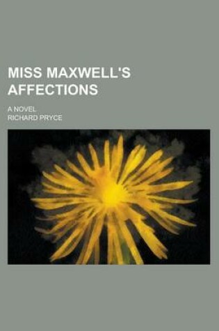 Cover of Miss Maxwell's Affections; A Novel