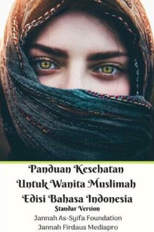 Cover of Panduan Kesehatan Untuk Wanita Muslimah Edisi Bahasa Indonesia Standar Version