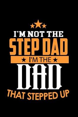 Book cover for I'm Not a Step Dad. I'm the Dad that Stepped Up
