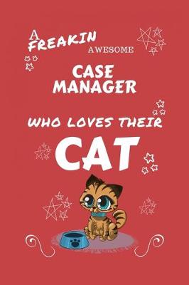 Book cover for A Freakin Awesome Case Manager Who Loves Their Cat