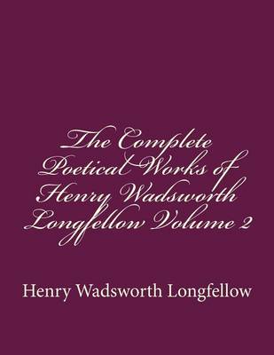 Book cover for The Complete Poetical Works of Henry Wadsworth Longfellow Volume 2