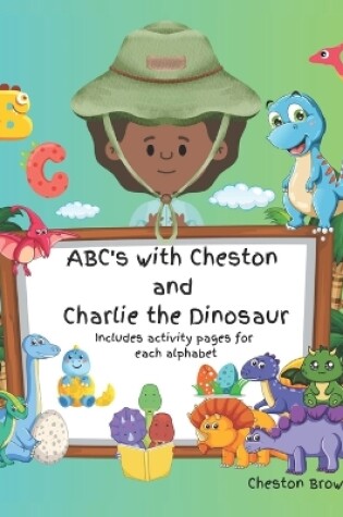 Cover of ABC's with Cheston and Charlie the Dinosaur