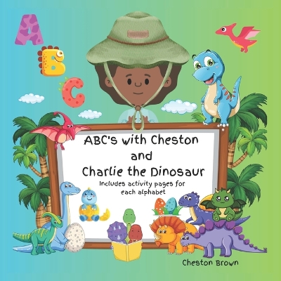 Book cover for ABC's with Cheston and Charlie the Dinosaur