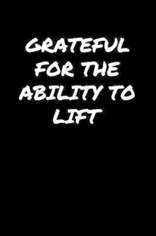 Cover of Grateful For The Ability To Lift