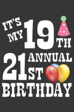 Cover of Its My 19th Annual 21st Birthday Notebook