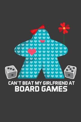 Book cover for Can't Beat My Girlfriend At Board Games